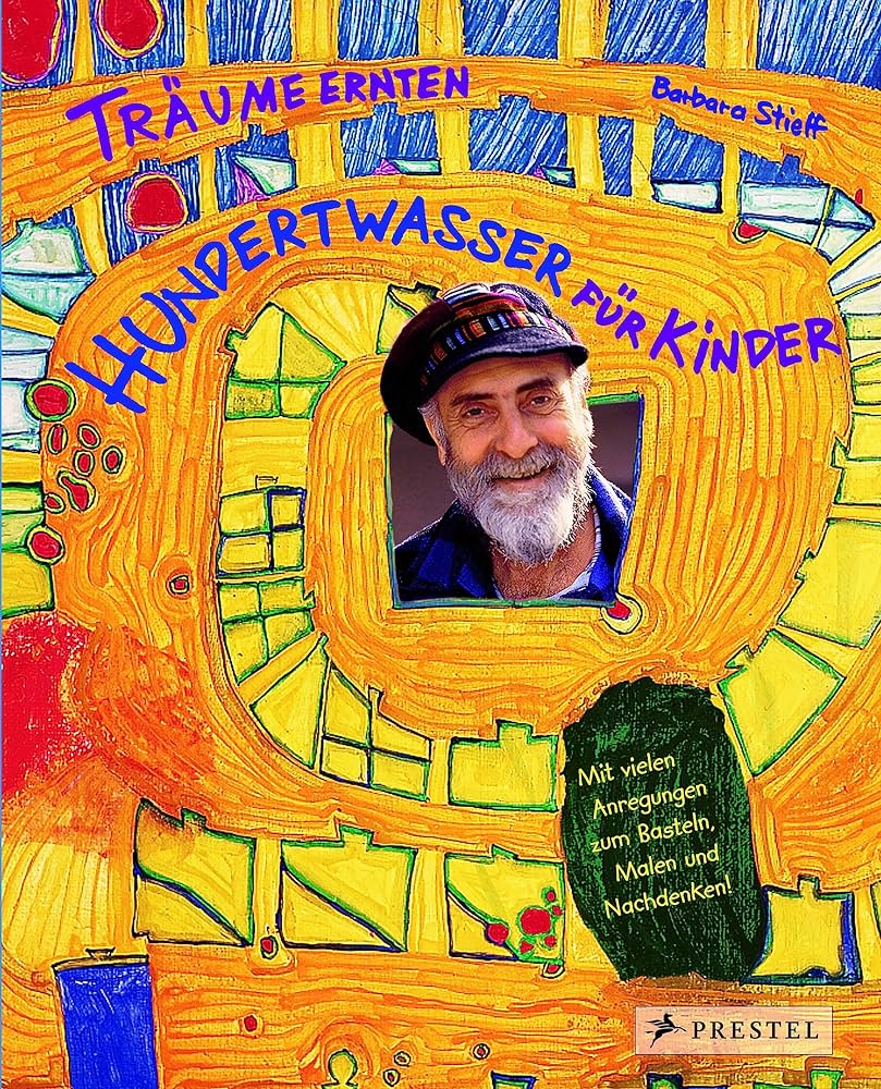 Barbara Stieff: Träume ernten - Hundertwasser für Kinder